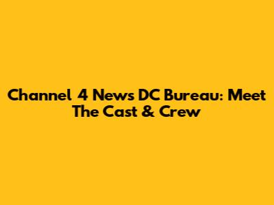 Channel 4 News DC Bureau: Meet The Cast & Crew