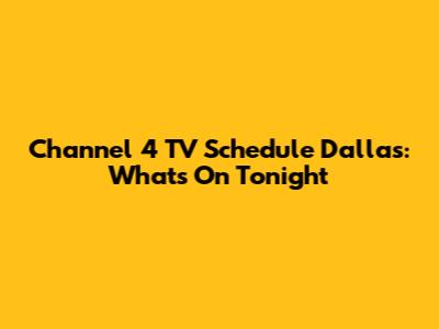 Channel 4 TV Schedule Dallas: What's On Tonight
