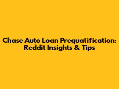 Chase Auto Loan Prequalification: Reddit Insights & Tips