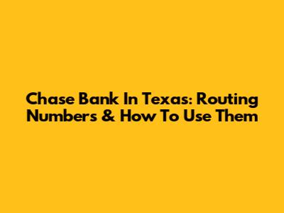 Chase Bank In Texas: Routing Numbers & How To Use Them