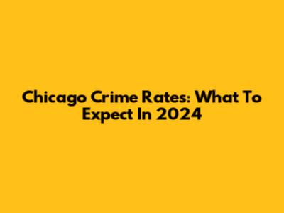 Chicago Crime Rates: What To Expect In 2024