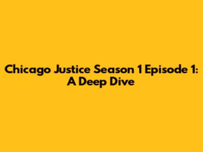 Chicago Justice Season 1 Episode 1: A Deep Dive