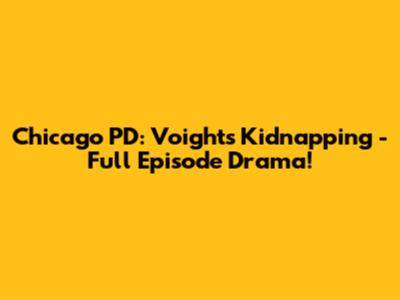 Chicago PD: Voight's Kidnapping - Full Episode Drama!