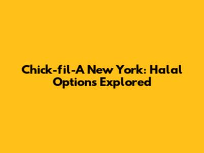 Chick-fil-A New York: Halal Options Explored