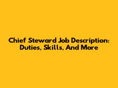 Chief Steward Job Description: Duties, Skills, And More