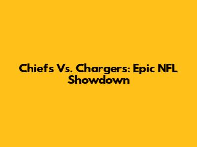 Chiefs Vs. Chargers: Epic NFL Showdown