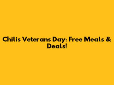 Chili's Veterans Day: Free Meals & Deals!