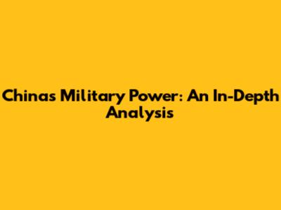 China's Military Power: An In-Depth Analysis