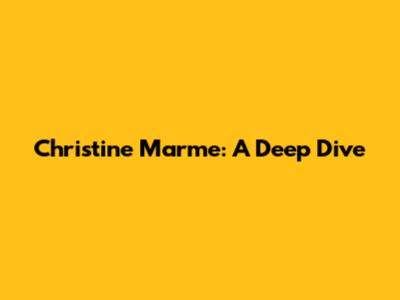 Christine Marme: A Deep Dive
