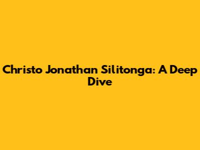 Christo Jonathan Silitonga: A Deep Dive