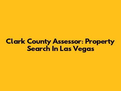 Clark County Assessor: Property Search In Las Vegas