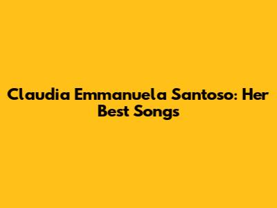 Claudia Emmanuela Santoso: Her Best Songs