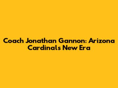 Coach Jonathan Gannon: Arizona Cardinals' New Era