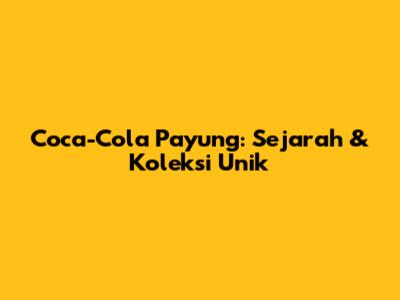 Coca-Cola Payung: Sejarah & Koleksi Unik