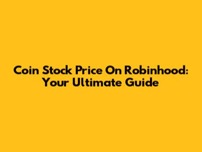 Coin Stock Price On Robinhood: Your Ultimate Guide