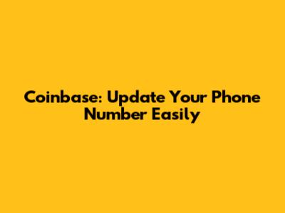 Coinbase: Update Your Phone Number Easily