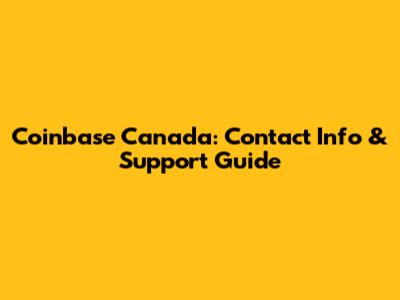 Coinbase Canada: Contact Info & Support Guide