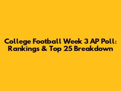 College Football Week 3 AP Poll: Rankings & Top 25 Breakdown