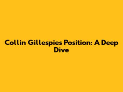 Collin Gillespie's Position: A Deep Dive