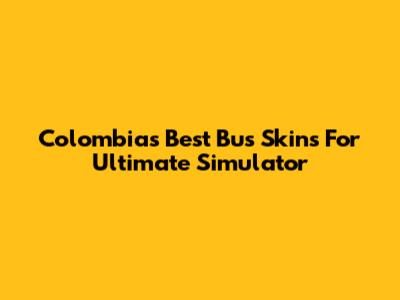 Colombia's Best Bus Skins For Ultimate Simulator