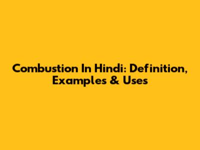 Combustion In Hindi: Definition, Examples & Uses