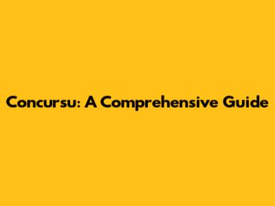 Concursu: A Comprehensive Guide
