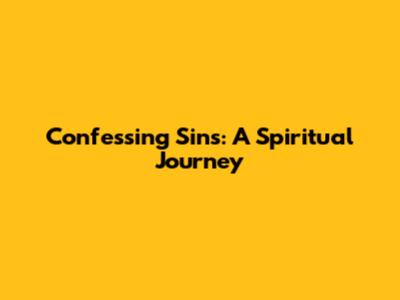 Confessing Sins: A Spiritual Journey