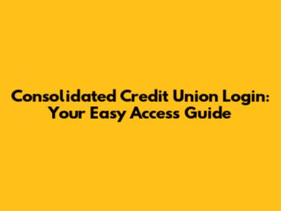 Consolidated Credit Union Login: Your Easy Access Guide