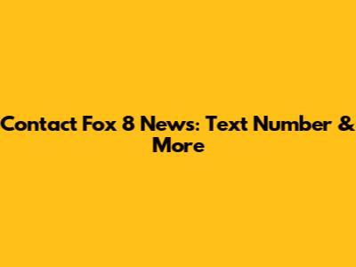 Contact Fox 8 News: Text Number & More
