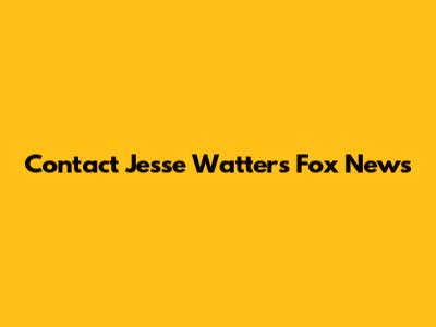 Contact Jesse Watters Fox News
