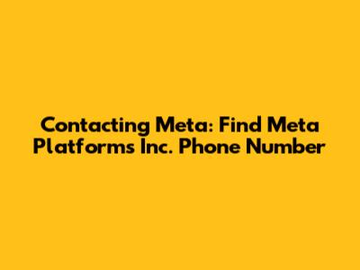 Contacting Meta: Find Meta Platforms Inc. Phone Number