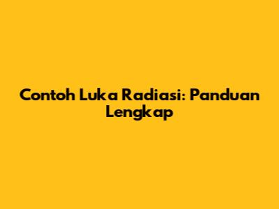 Contoh Luka Radiasi: Panduan Lengkap