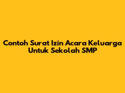 Contoh Surat Izin Acara Keluarga Untuk Sekolah SMP