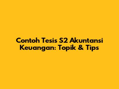 Contoh Tesis S2 Akuntansi Keuangan: Topik & Tips