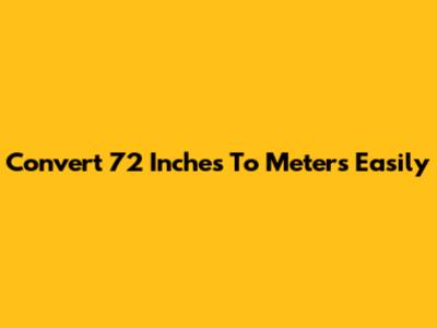 Convert 72 Inches To Meters Easily