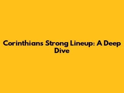 Corinthians' Strong Lineup: A Deep Dive