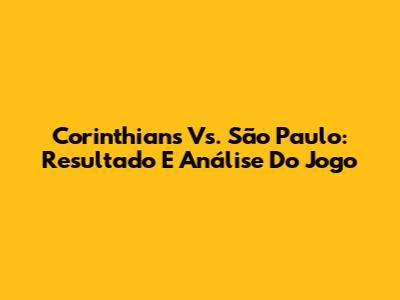 Corinthians Vs. São Paulo: Resultado E Análise Do Jogo