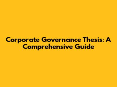 Corporate Governance Thesis: A Comprehensive Guide