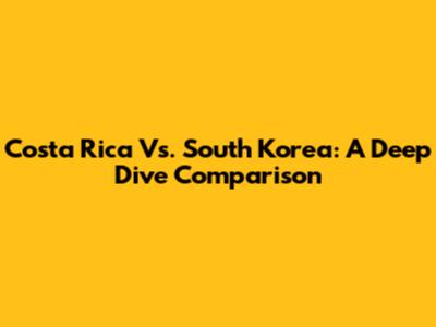 Costa Rica Vs. South Korea: A Deep Dive Comparison
