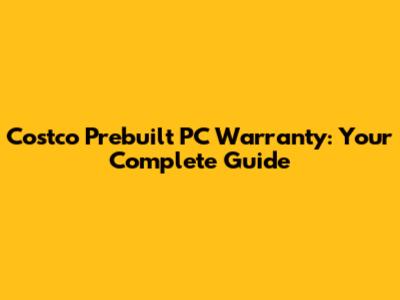 Costco Prebuilt PC Warranty: Your Complete Guide