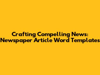 Crafting Compelling News: Newspaper Article Word Templates
