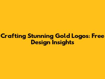 Crafting Stunning Gold Logos: Free Design Insights