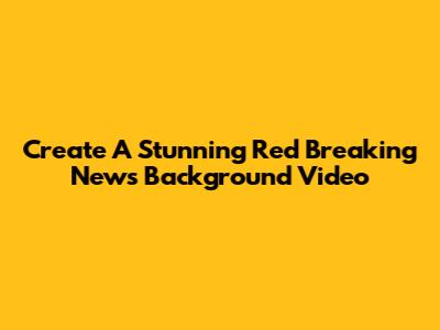 Create A Stunning Red Breaking News Background Video