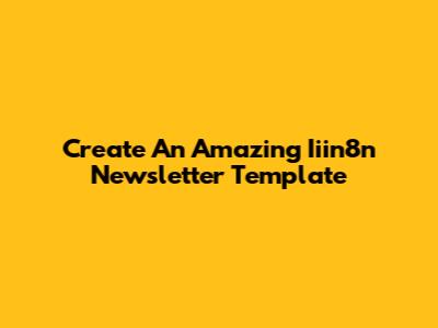 Create An Amazing Iiin8n Newsletter Template