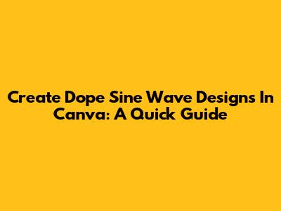 Create Dope Sine Wave Designs In Canva: A Quick Guide