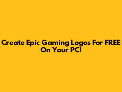 Create Epic Gaming Logos For FREE On Your PC!
