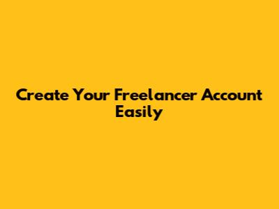 Create Your Freelancer Account Easily