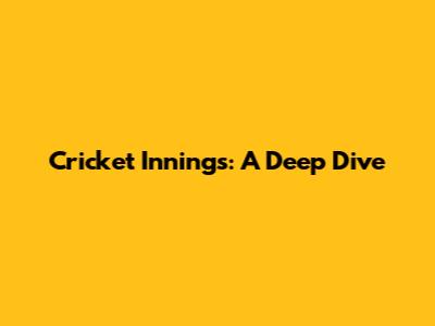 Cricket Innings: A Deep Dive
