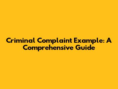 Criminal Complaint Example: A Comprehensive Guide