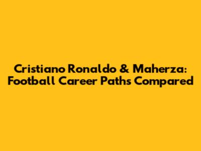 Cristiano Ronaldo & Maherza: Football Career Paths Compared